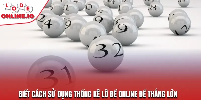 Biết cách sử dụng thống kê lô đề online để thắng lớn