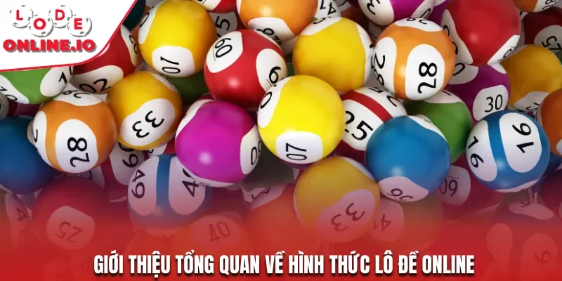 Giới thiệu tổng quan về hình thức lô đề online