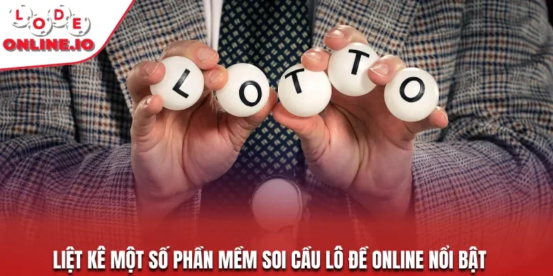 Liệt kê một số phần mềm soi cầu lô đề online nổi bật