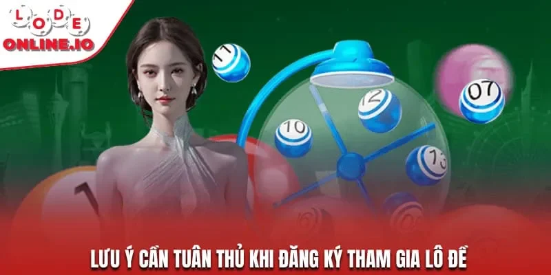 Lưu ý cần tuân thủ khi đăng ký tham gia lô đề