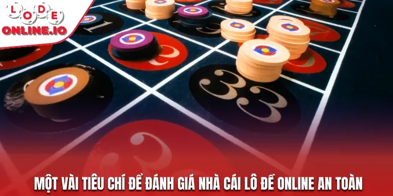 Một vài tiêu chí để đánh giá nhà cái lô đề online an toàn
