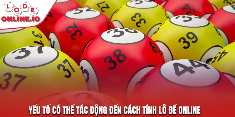 Yếu tố có thể tác động đến cách tính lô đề online