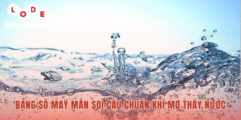 Mơ thấy nước tra cứu nhanh con số may mắn đã kiểm chứng