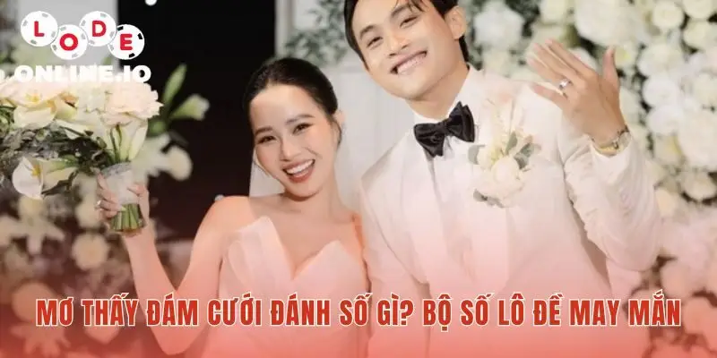 Mơ thấy đám cưới luận giải các con số may mắn tương ứng